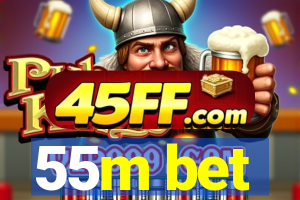 55m bet